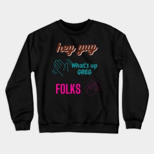 danny gonzalez, drew gooden, kurtis conner. hey guy, folk, what's up greg funny design Crewneck Sweatshirt